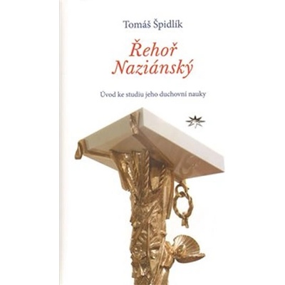 Řehoř Naziánský -- Úvod ke studiu jeho duchovní nauky - Špidlík Tomáš
