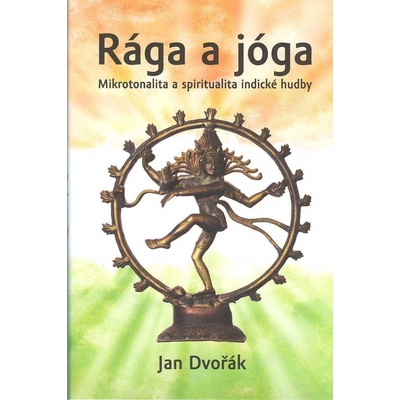 Dvořák Jan: Rága a jóga - Mikrotonika a spiritual.indické hudby