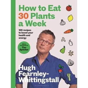 How to Eat 30 Plants a Week | Hugh Fearnley-Whittingstall (ISBN: 9781526672520)