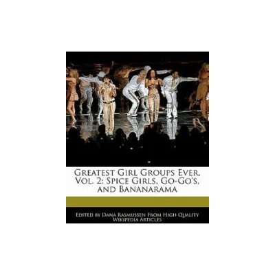 Greatest Girl Groups Ever, Vol. 2: Spice Girls, Go-Go's, and Bananarama | Dana Rasmussen