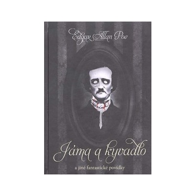 Jáma a kyvadlo a jiné fantastické povídky Edgar Allan Poe