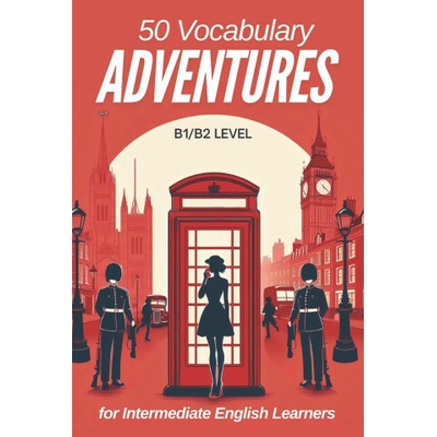 50 Vocabulary Adventures for Intermediate English Learners (B1/B2 English)