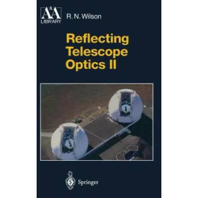 Reflecting Telescope Optics II | Raymond N. Wilson