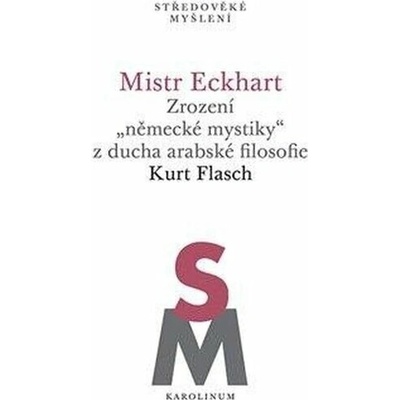 Mistr Eckhart. Zrození německé mystiky z ducha arabské filosofie