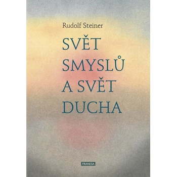 Svět smyslů a svět ducha - Rudolf Steiner