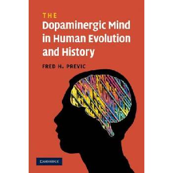 Dopaminergic Mind in Human Evolution and History | Fred H. Previc