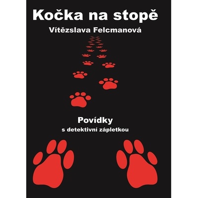 Kočka na stopě - Povídky s detektivní zápletkou - Vítězslava Felcmanová