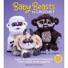 Baby Beasts to Crochet Cute Amigurumi Creatures from Myth and Legend