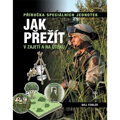 Jak přežít v zajetí a na útěku - Příručka speciálních jednotek - Will Fower