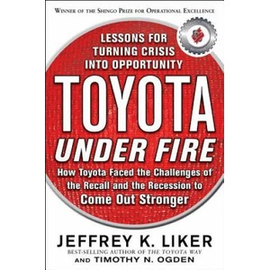 Toyota Under Fire: Lessons for Turning Crisis into Opportunity | Jeffrey Liker (2011)