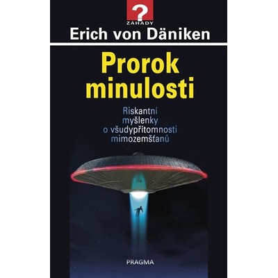 Prorok minulosti Riskantní myšlenky o všudypřítomnosti mimozemšťanů