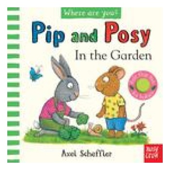 Pip and Posy, Where Are You? In the Garden A Felt Flaps Book - Axel Scheffler