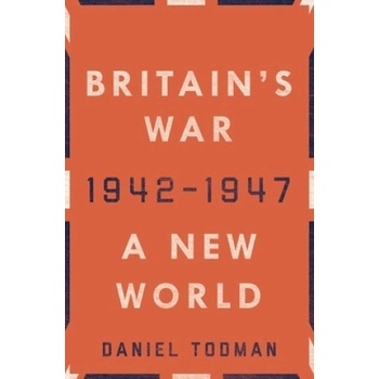Britain's War: A New World, 1942-1947 | Daniel Todman