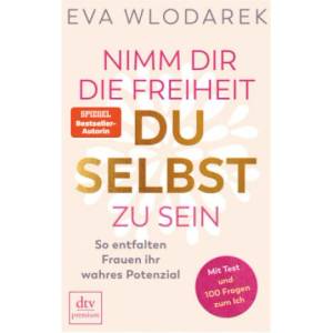 Nimm dir die Freiheit, du selbst zu sein | Eva Wlodarek (ISBN: 9783423262910)