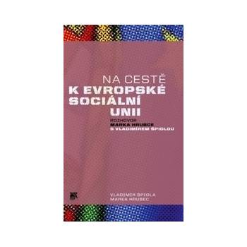 Na cestě k evropské sociální unii - Marek Hrubec, Vladimír Špidla