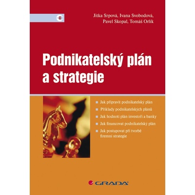 Podnikatelský plán a strategie - Jitka Srpová, Ivana Svobodová, Pavel Skopal, Tomáš Orlík – Hledejceny.cz