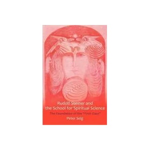 Rudolf Steiner and the School for Spiritual Science | Peter Selg (ISBN: 9781621480181)