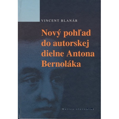 Nový pohľad do autorskej diene Antona Bernoláka - Vincent Blanár