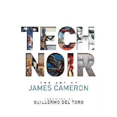 Tech Noir: The Art of James Cameron - James Cameron