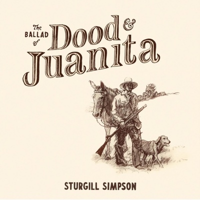 The Ballad of Dood & Juanita - Sturgill Simpson LP
