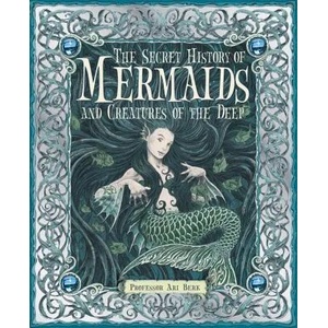 The Secret History of Mermaids and creatures of the Deep | Ari Berk, Wayne Anderson, Gary Chalk, Matt Dangler, Virginia Lee (ISBN: 9780763645151)