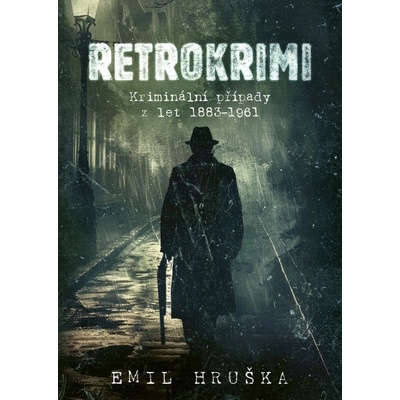 Retrokrimi - Kriminální případy z let 1883–1961 - Emil Hruška