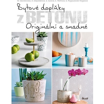M. Dawidowská, A. Diepolerová, S. Gutová, E. Reithová, S. Rogaczewská-Nogaiová - Bytové doplňky z betonu