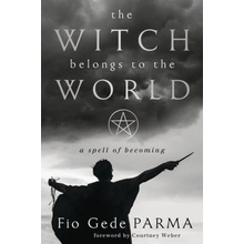 The Witch Belongs to the World: A Spell of Becoming Parma Fio GedePaperback