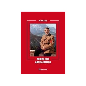 Mírové dílo Adolfa Hitlera - Rolf Kapp