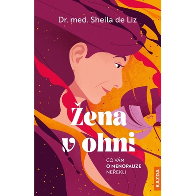 Žena v ohni - Co vám o menopauze neřekli - Liz Sheila de – Zboží Dáma