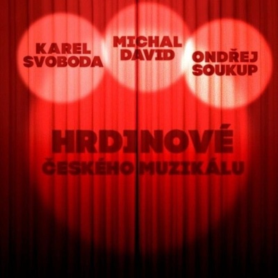 Karel Svoboda, Michal David, Ondřej Soukup - Hrdinové českého muzikálu