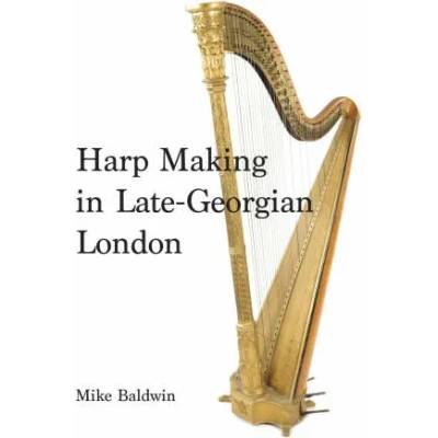Harp Making in Late-Georgian London | Mike Baldwin