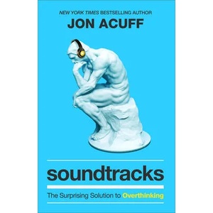 Soundtracks - The Surprising Solution to Overthinking | Jon Acuff (ISBN: 9781540901408)