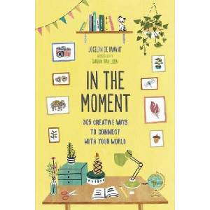 In the Moment (Guided Journal): 365 Creative Ways to Connect with Your World | Jocelyn De Kwant, Sanny van Loon (ISBN: 9781419730771)