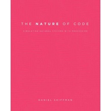 The Nature of Code: Simulating Natural Systems with Processing Shiffman DanielPaperback