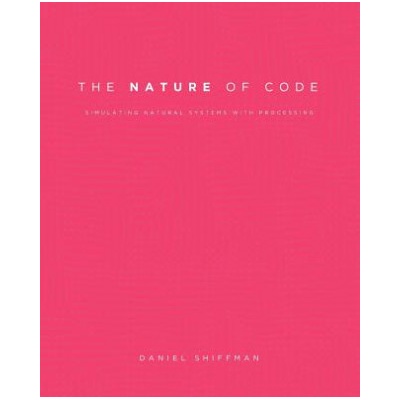 The Nature of Code: Simulating Natural Systems with Processing Shiffman DanielPaperback