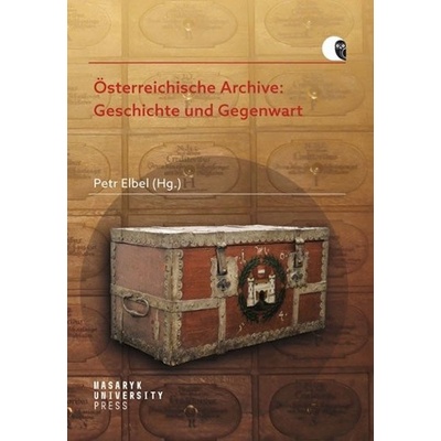 Österreichische Archive: Geschichte und Gegenwart - Petr Elbel
