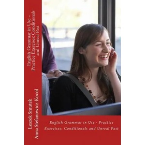 English Grammar in Use - Practice Exercises: Conditionals and Unreal Past | Leszek Smutek, Anna Stefanowicz-Koco? (ISBN: 9781481934985)
