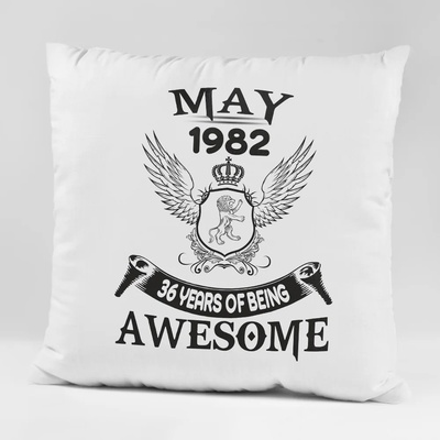 Art gift Възглавничка - May 1982, 36 years of being awesome