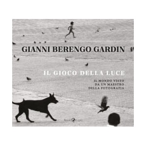 gioco della luce. Il mondo visto da un maestro della fotografia | Gianni Berengo Gardin (ISBN: 9788817195591)