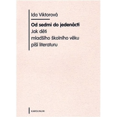 Od sedmi do jedenácti -- Jak děti mladšího školního věku píší literaturu - Viktorová Ida