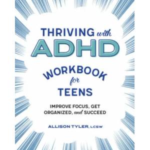 Thriving with ADHD Workbook for Teens: Improve Focus, Get Organized, and Succeed (ISBN: 9781641526173)