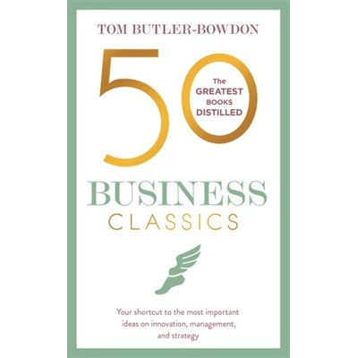 50 Business Classics: Your shortcut to the moTom Butler-Bowdon