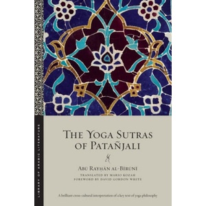 Yoga Sutras of Patanjali | Abū Ray&# Al-Bī rū nī , Mario Kozah, David Gordon White (ISBN: 9781479813216)