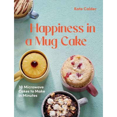 Happiness in a Mug Cake - Katie Calder