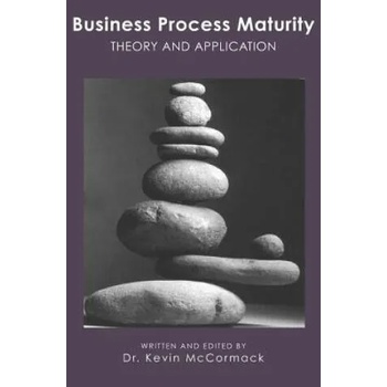 Image 1 of Business Process Maturity: Theory and Application | Kevin McCormack, Dr Kevin McCormack