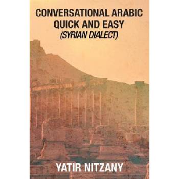 Conversational Arabic Quick and Easy: Syrian Dialect, Colloquial Arabic, Syrian Arabic, Mediterranean Arabic, Arabic Dictionary