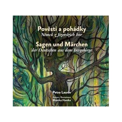 Pověsti a pohádky Němců z Jizerských hor / Sagen und Märchen der Deutschen aus dem Isergeb - Petra Laurin