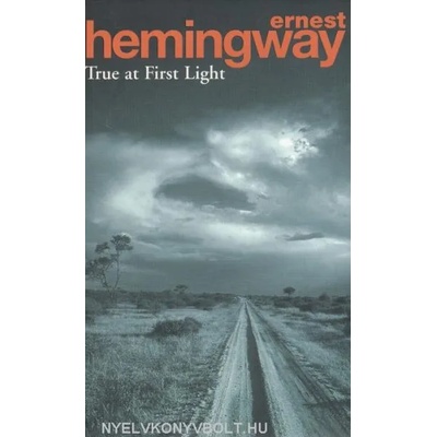 True At First Light | Ernest Hemingway