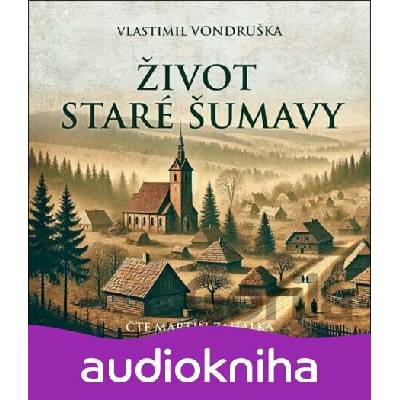 Život staré Šumavy Šumava od pravěku do počátků 20. století